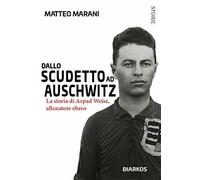 Dallo scudetto ad Auschwitz - Matteo Marani - Diarkos, 2019