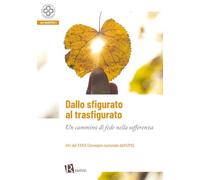 Dallo sfigurato al trasfigurato. Un cammino di fede nella sofferenza