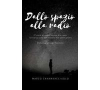 Dallo spazio alla radio. 37 storie di spazio narrate alla radio: l'universo come non lo avete mai sentito prima