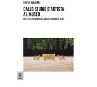Dallo studio d'artista al museo. Gli «atelier» di Brancusi, Bacon, Morandi e Zauli