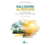 Dall'odore al profumo. Il senso ritrovato. Per un superamento dello scarto