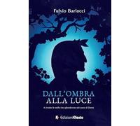 Dall'ombra alla luce. A riveder le stelle che splenderono nel cuore di Dante