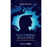 Dall'ombra alla luce. A riveder le stelle che splenderono nel cuore di Dante