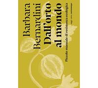 Dall'orto al mondo. Piccolo manuale di resistenza ecologica