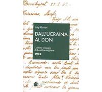 Dall'Ucraina al Don. L'ultimo viaggio di Bepi bersagliere 1942