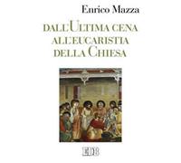 Dall'ultima cena all'eucarestia della Chiesa - Mazza Enrico