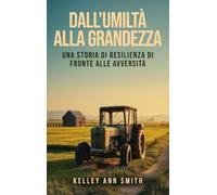 Dall'Umiltà alla Grandezza: Una Storia di Resilienza di Fronte alle Avversità