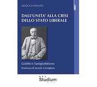 Dall'Unità alla crisi dello Stato liberale. Giolitti e l'antigiolittismo