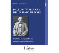 Dall'Unità alla crisi dello Stato liberale. Giolitti e l'antigiolittismo -...