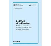 Dall'Unita all'unificazione. Diritto ed economia in Italia dal 1861 al 187...