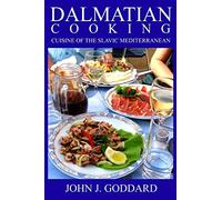 Dalmatian Cooking: Cuisine of the Slavic Mediterranean