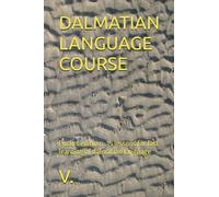 DALMATIAN LANGUAGE COURSE: Pocket edition - 15 lessons for fast learning of dalmatian language