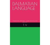 DALMATIAN LANGUAGE: Original texts, dalmatian - english dictionary and grammar