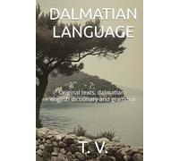 DALMATIAN LANGUAGE: Original texts, dalmatian - english dictionary and grammar