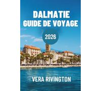 Dalmatie Guide de Voyage 2026: Découvrez les secrets des ruines romaines et des plages cachées
