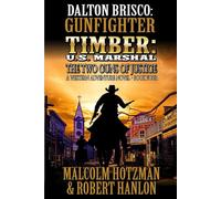 Dalton Brisco Gunfighter And Timber: U.S. Marshal: The Two Guns Of Justice: A Western Adventure Novel