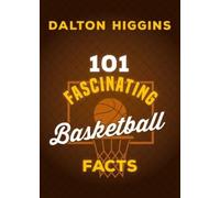 Dalton Higgins 101 Fascinating Basketball Facts (Tascabile)