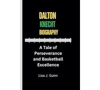 DALTON KNECHT BIOGRAPHY: A Tale of Perseverance and Basketball Excellence