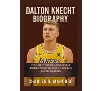 DALTON KNECHT BIOGRAPHY: The Life Story Of A Rising Star From Junior College To The Los Angeles Lakers
