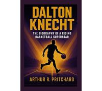 DALTON KNECHT: The Biography Of A Rising Basketball Superstar