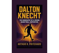 DALTON KNECHT: The Biography Of A Rising Basketball Superstar