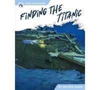 Dalton Rains Finding the Titanic (Copertina rigida) Explorations