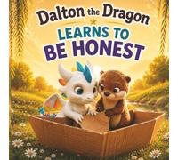 Dalton the Dragon Learns to Be Honest: A Gentle Bedtime Story About Honesty and Telling the Truth for Toddlers and Kids Ages 3-6