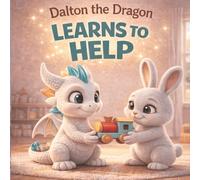 Dalton the Dragon Learns to Help: A Gentle Bedtime Story About Kindness for Toddlers and Kids Ages 3-5 | Social Emotional Learning Picture Book