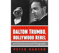 Dalton Trumbo, Hollywood Rebel: A Critical Survey and Filmography, 2D Ed.