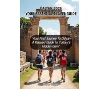 DALYAN 2025 YOUR ESSENTIAL TRAVEL GUIDE: "Your First Journey to Dalyan A Relaxed Guide to Turkey’s Hidden Gem”