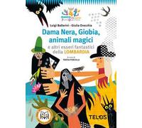 Dama Nera, Giobia, animali magici e altri esseri fantastici della Lombardia. Con QR Code con audiolibro