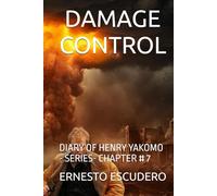 DAMAGE CONTROL: DIARY OF HENRY YAKOMO - SERIES- CHAPTER # 7