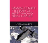 DAMAGE CONTROL - THE DIARY OF HENRY YAKOMO - SERIES CHAPTER 8
