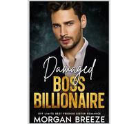 Damaged Boss Billionaire: Off limits best friend’s sister Romance