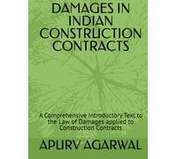 DAMAGES IN INDIAN CONSTRUCTION CONTRACTS: A Comprehensive Introductory Text to the Law of Damages applied to Construction Contracts