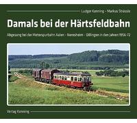 Damals bei der Härtsfeldbahn: Abgesang bei der Meterspurbahn Aalen - Neresheim - Dillingen in den Jahren 1956-72