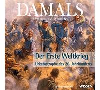 DAMALS - Geschichte zum Hören. Der Erste Weltkrieg - Urkatastrophe des 20. Jahrhunderts, 1 Audio-CD