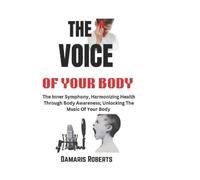 Damaris Roberts The Voice Of Your Body: The Inner Symphony, Harmoniz (Tascabile)