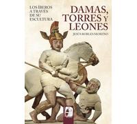 Damas, torres y leones. Los íberos a través de su escultura