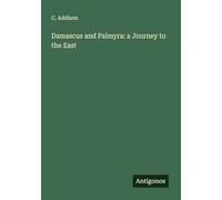 Damascus and Palmyra: a Journey to the East