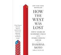 Dambisa F Moyo How the West was Lost (Tascabile)
