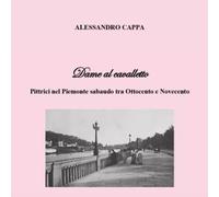 Dame al cavalletto. Pittrici nel Piemonte sabaudo tra Ottocento e Novecento di