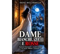 Dame bianche, nere e rosse: Fantasmi femminili e castelli italiani tra storia, folklore e memoria