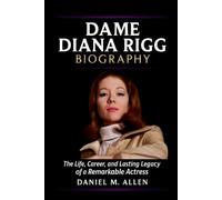 Dame Diana Rigg Biography: The Life, Career, and Lasting Legacy of a Remarkable Actress