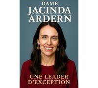 Dame Jacinda Ardern: Une Leader d'Exception