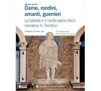 Dame, rondini, amanti, guerrieri. La ballata e il canto epico-lirico narra...