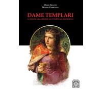 Dame templari. Le donne nell'Ordine del Tempio nel Medievo. Nuova ediz.