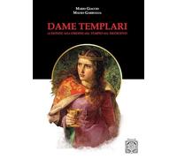 Dame templari. Le donne nell'Ordine del Tempio nel Medievo. Nuova ediz.