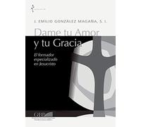 Dame tu amor y tu gracia. El formador especializado en Jesucristo: El formador especializado en Jesucristo / The Specialized Mentor in Jesus Christ