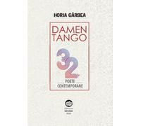 Damen Tango. 32 poete contemporane - Horia Garbea